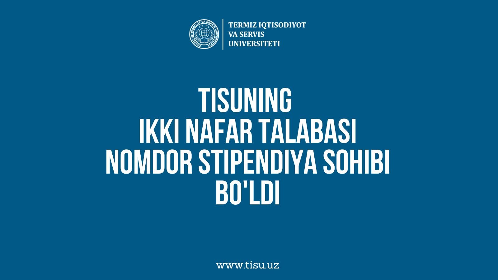 TISUning ikki nafar talabasi nomdor stipendiya sohibi bo'ldi